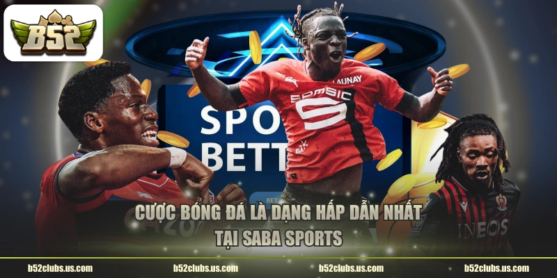 Cược bóng đá là dạng hấp dẫn nhất tại SABA Sports 